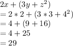 2x+(3y+z^2)\\=2*2+(3*3+4^2)\\=4+(9+16)\\=4+25\\=29