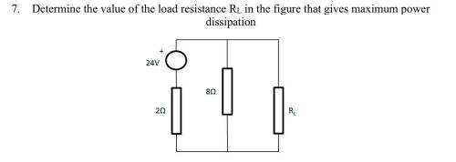 Determine the value of the load resistance RL in the figure that gives maximum power dissipation