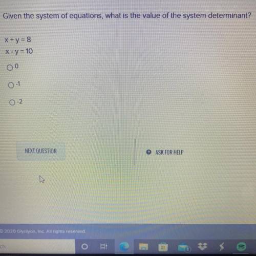 Given the system of equations, what is the value of the system determinant?

x + y = 8
x - y = 10