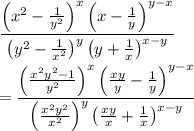 \dfrac{\left(x^2-\frac{1}{y^2}\right)^x\left(x-\frac{1}{y}\right)^{y-x}}{\left(y^2-\frac{1}{x^2}\right)^y\left(y+\frac{1}{x}\right)^{x-y}}\\\\=\dfrac{\left(\frac{x^2y^2-1}{y^2}\right)^x\left(\frac{xy}{y}-\frac{1}{y}\right)^{y-x}}{\left(\frac{x^2y^2}{x^2}\right)^y\left(\frac{xy}{x}+\frac{1}{x}\right)^{x-y}}