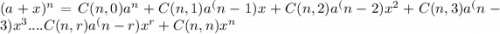 (a+x)^n=C(n,0)a^n+C(n,1)a^(n-1)x+C(n,2)a^(n-2)x^2+C(n,3)a^(n-3)x^3....C(n,r)a^(n-r)x^r+C(n,n)x^n