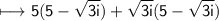 \begin{gathered}\\ \sf\longmapsto 5(5-\sqrt{3i})+\sqrt{3i}(5-\sqrt{3i})\end{gathered}