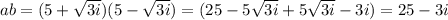 ab=(5+\sqrt{3i})(5-\sqrt{3i})=(25-5\sqrt{3i}+5\sqrt{3i}-3i)=25-3i