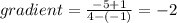 \: gradient =  \frac{ - 5 + 1}{4 - ( - 1)}  =  - 2