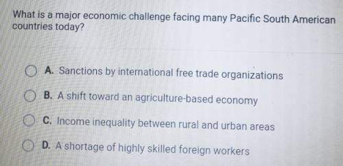 PLEASE HELP FAST!!

What is a major economic challenge facing many Pacific South American countrie