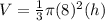 V = \frac{1}{3}\pi (8)^{2}(h)