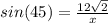 sin(45) = \frac{12\sqrt{2} }{x}
