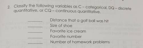 2. Classify the following variables as C - categorical, DQ – discrete quantitative, or CQ – continu