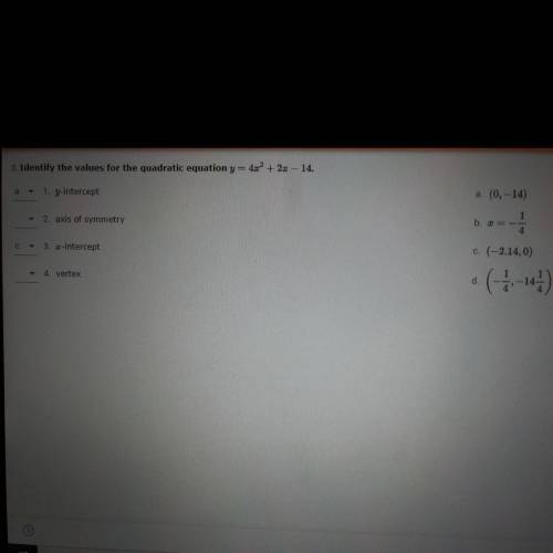 Help asap please 
identify the values for the quadratic equation , y=4x^2+2x-14