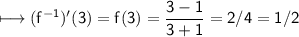 \\ \sf\longmapsto (f^{-1})'(3)=f(3)=\dfrac{3-1}{3+1}=2/4=1/2