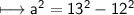 \\ \sf\longmapsto a^2=13^2-12^2