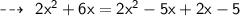 { \qquad{ \sf{ \dashrightarrow}}}  \:  \: \sf \:2x {}^{2}  + 6x = 2 {x}^{2}  - 5x + 2x - 5