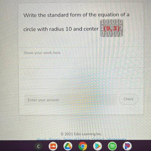 Write the standard form of the equation of a circle with radius 10 and center (9,3)