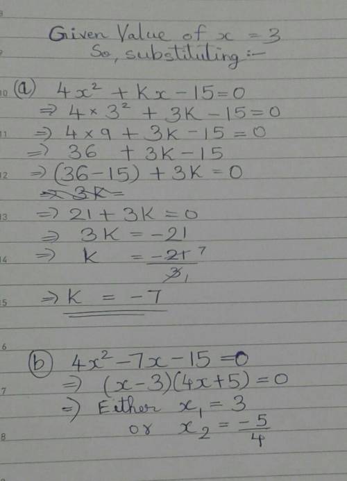 It is given that x=3 is a root of the equation 4x^2 + kx- 15 = 0 , where k is a constant.Find

a) t