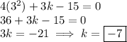 4(3^2)+3k-15=0\\36+3k-15=0\\3k=-21\implies k=\boxed{-7}