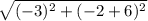 \sqrt{(-3)^2+(-2+6)^2}