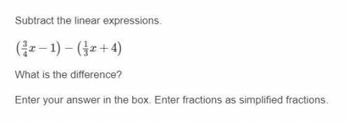 Subtract the linear expressions.

(3/4x−1)−(1/3x+4)
What is the difference?
Enter your answer in t