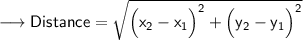 {\longrightarrow{\small{\sf{Distance = \sqrt{\Big(x_{2} - x_{1} \Big)^{2} + \Big(y_{2} - y_{1} \Big)^{2}}}}}}