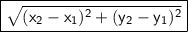\boxed{\sf \sqrt{(x_2-x_1)^2+(y_2-y_1)^2}}