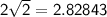 \sf 2 \sqrt{2} = 2.82843