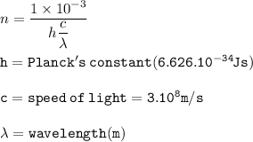 n=\dfrac{1\times 10^{-3}}{h\dfrac{c}{\lambda} }\\\\\tt h=Planck's\:constant(6.626.10^{-34} Js)\\\\\tt c=speed\:of\:light=3.10^8m/s\\\\\lambda=wavelength(m)&#10;