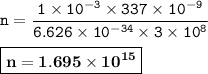 \tt n=\dfrac{1\times 10^{-3}\times 337\times 10^{-9}}{6.626\times 10^{-34}\times 3\times 10^8}\\\\\boxed{\bold{n=1.695\times 10^{15}}}