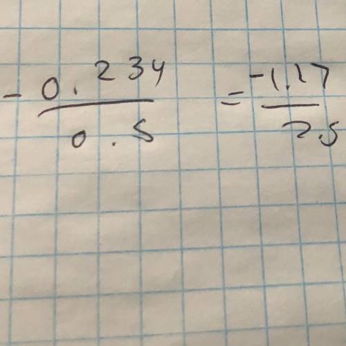 Can someone tell me if these 2 are equal???

need answer asap!!
-0.234/0.5 = -1.17/2.5