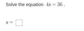 Solve the equation 4x=36