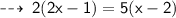 \qquad \sf  \dashrightarrow \: 2(2x - 1) = 5(x - 2)