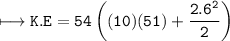 \\ \tt\longmapsto K.E=54\left((10)(51)+\dfrac{2.6^2}{2}\right)