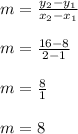 m = \frac{y_2-y_1}{x_2-x_1}\\\\&#10;m = \frac{16-8}{2-1}\\\\&#10;m = \frac{8}{1}\\\\&#10;m = 8