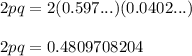 2pq=2(0.597...)(0.0402...)\\\\2pq=0.4809708204