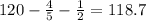 120-\frac{4}{5} -\frac{1}{2} =118.7