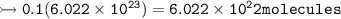 \\ \tt\bull\rightarrowtail 0.1(6.022\times 10^{23})=6.022\times 10^22molecules