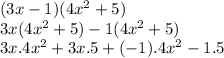 (3x-1)(4x^{2} +5)\\3x(4x^{2} +5)-1(4x^{2} +5)\\3x.4x^{2} +3x.5+(-1).4x^{2} -1.5\\