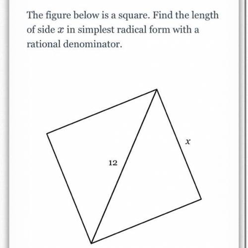 The figure below is a square. Find the length of side

x
x in simplest radical form with a rationa