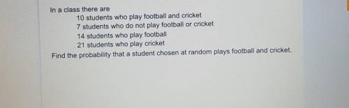 In a class there are 10 students who play football and cricket 7 students who do not play football