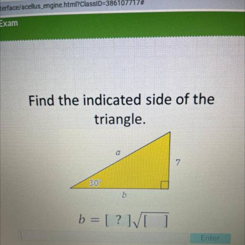 Find the indicated side of the
triangle.
a
7
30°
b = [ ? ][ ]