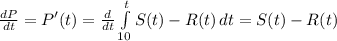 \frac{dP}{dt}  = P'(t)= \frac{d}{dt}\int\limits^t_{10} {S(t) - R(t)} \, dt  = S(t) - R(t)