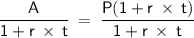 \displaystyle\mathsf{\frac{A}{1+r\:\times\:t}\:=\:\frac{P(1+r\:\times\:t)}{1+r\:\times\:t}}