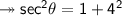 \twoheadrightarrow\sf sec^2\theta = 1+ 4^2