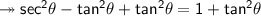 \twoheadrightarrow\sf sec^2\theta -tan^2\theta  +tan^2\theta = 1 +tan^2\theta