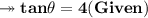 \twoheadrightarrow\bf tan\theta = 4 (Given)