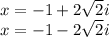 x = -1+2\sqrt{2}i\\ x= -1-2\sqrt{2} i