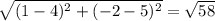 \sqrt{(1-4)^{2}+(-2-5)^2 }=\sqrt{58}