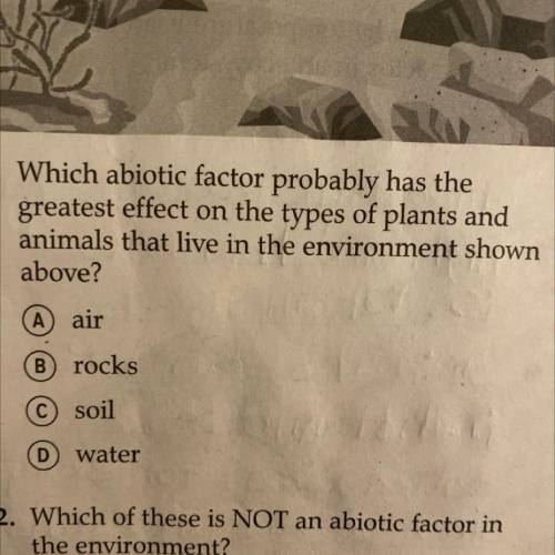 1. Which abiotic factor probably has the greatest effect on the types of plants and animals that li