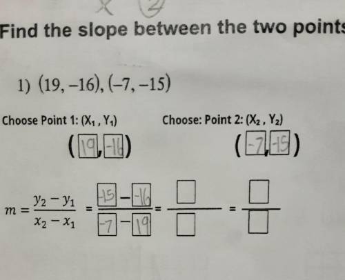 Find the slope between the two points: 1) (19,-16), (-7, -15) Choose Point 1: (X, Y) Choose: Point
