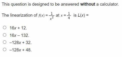 HELP!!!

This question is designed to be answered without a calculator.
The linearization of...