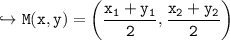\\ \tt\hookrightarrow M(x,y)=\left(\dfrac{x_1+y_1}{2},\dfrac{x_2+y_2}{2}\right)