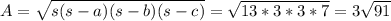 A = \sqrt{s(s-a)(s-b)(s-c)} =\sqrt{13*3*3*7} =3\sqrt{91}